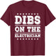 Dibs on The Electrician Funny Electrician Wife Girlfriend T-Shirt - T-Shirt | Maroon