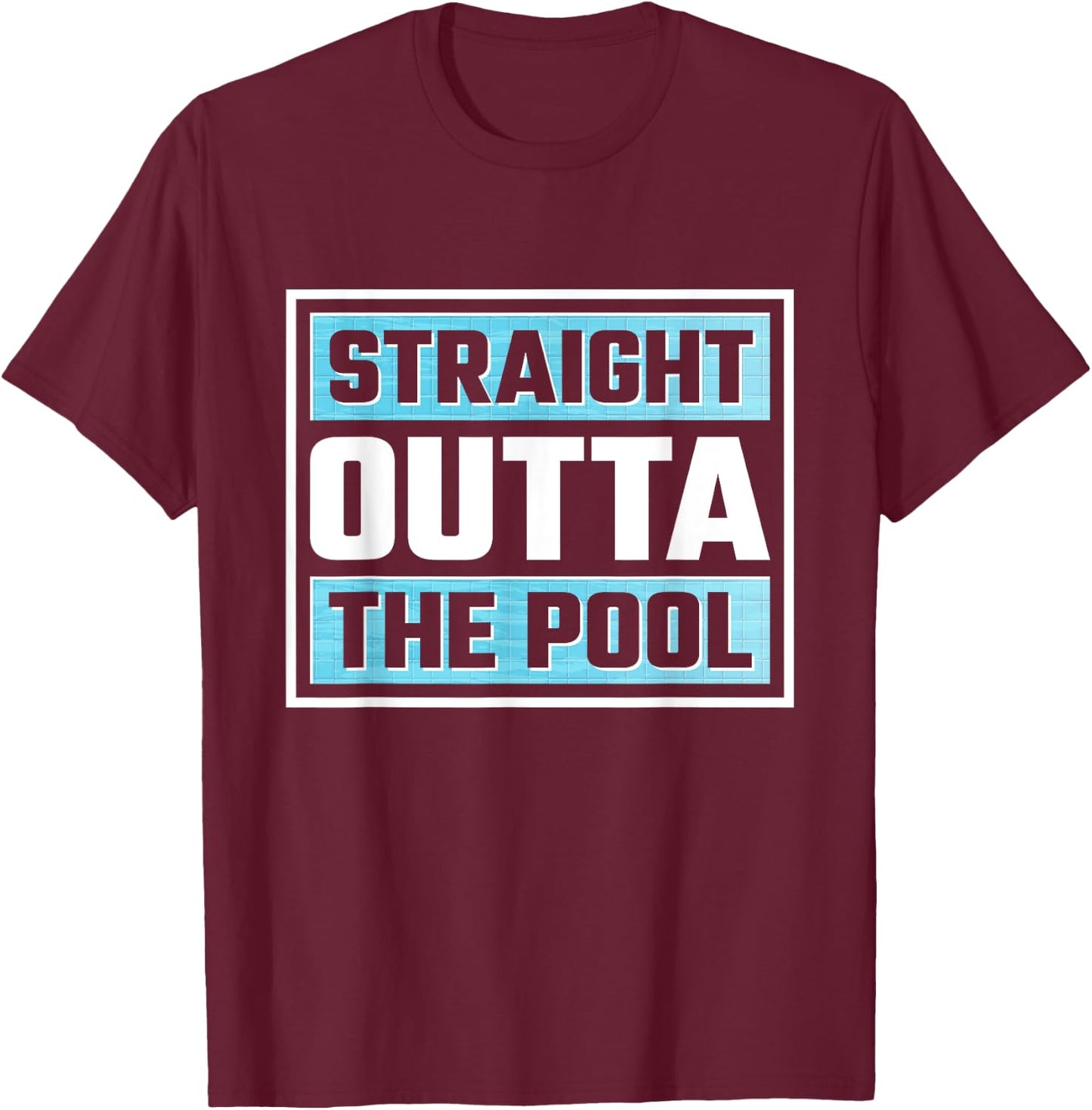 Straight Outta The Pool T-Shirt - T-Shirt | Maroon