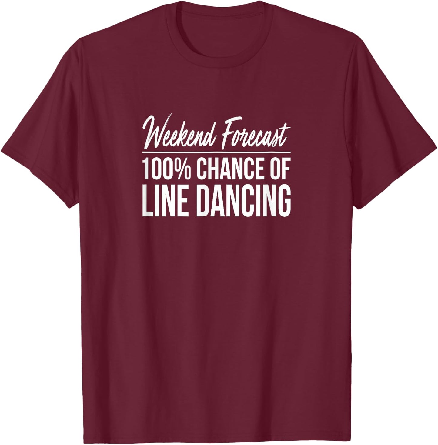 Weekend Forecast - 100% Chance Of Line Dancing T-Shirt - T-Shirt | Maroon
