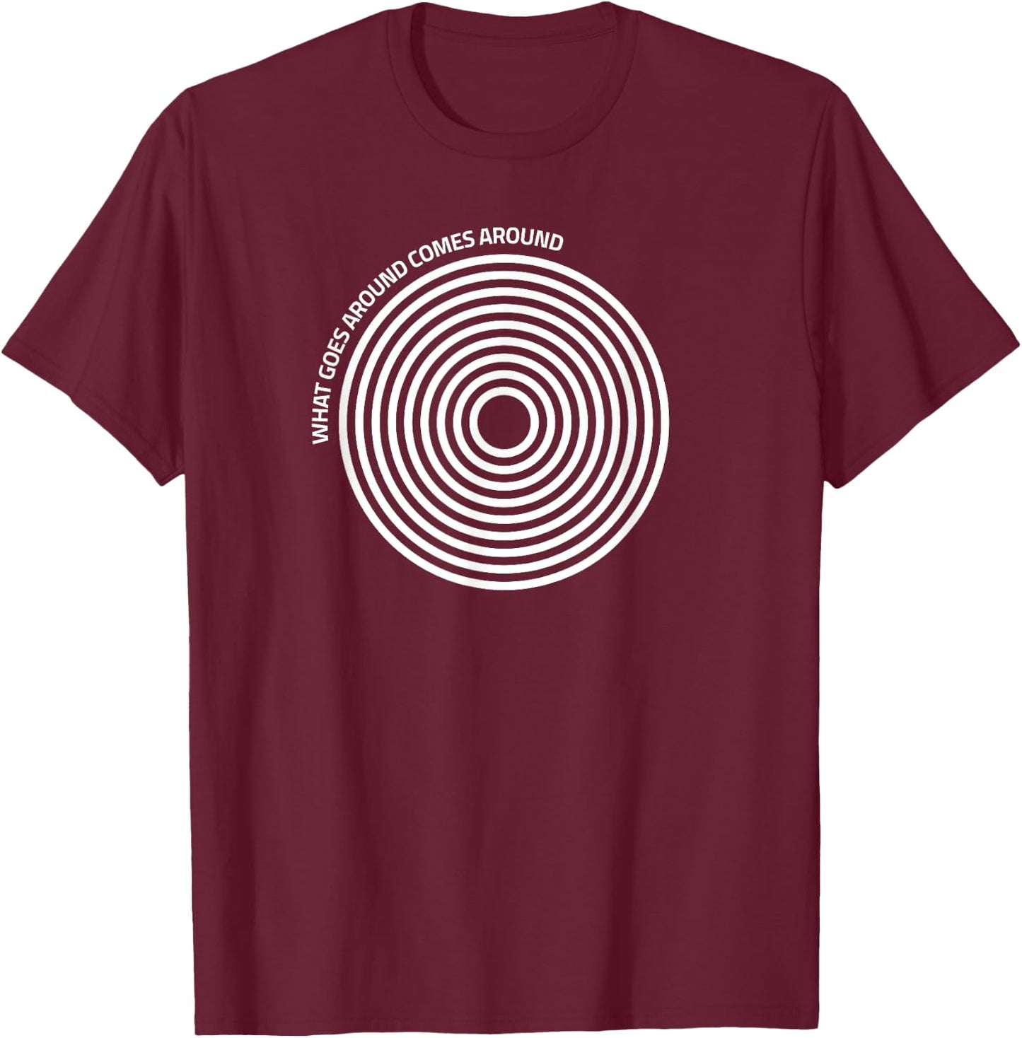What Goes Around Comes Around College Party Karma Slogan T-Shirt - T-Shirt | Maroon