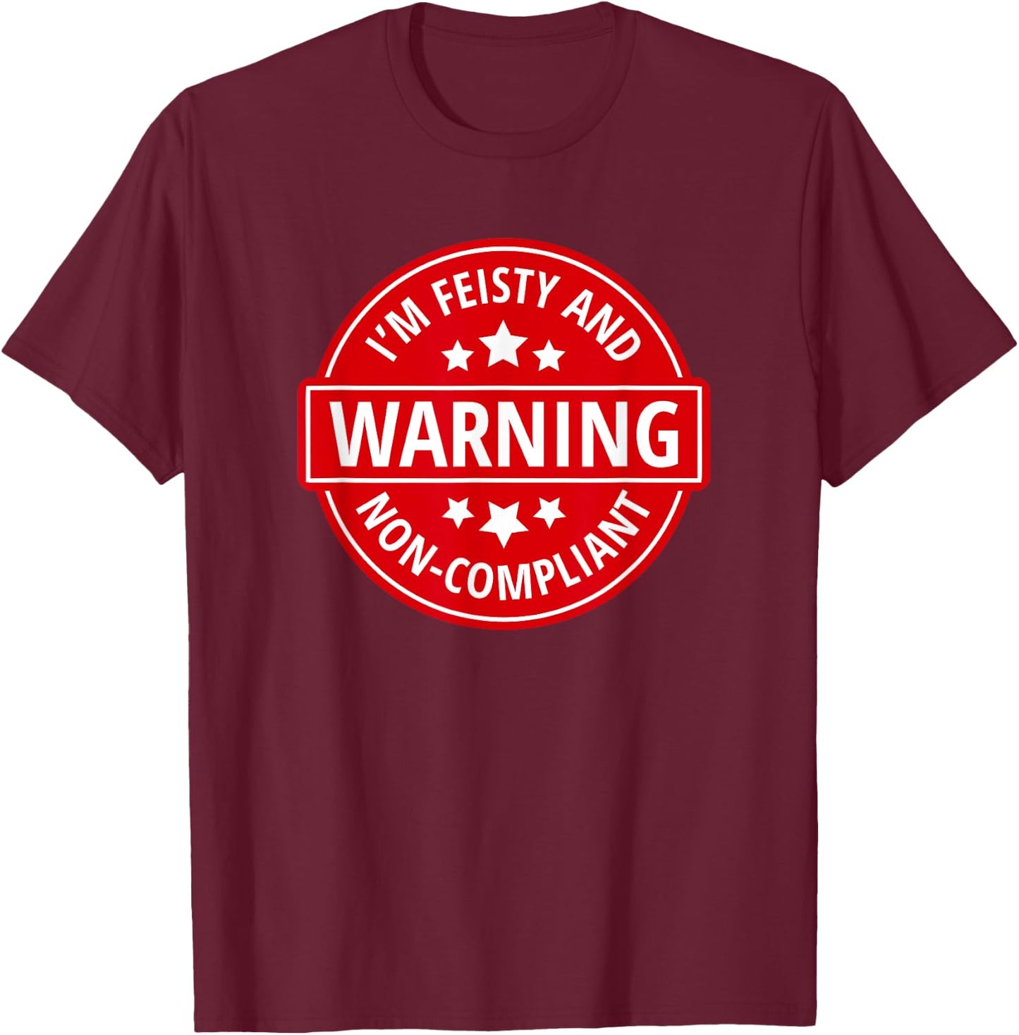 Warning I'm Feisty And Non-Compliant - Funny Warning Sign T-Shirt - T-Shirt | Maroon