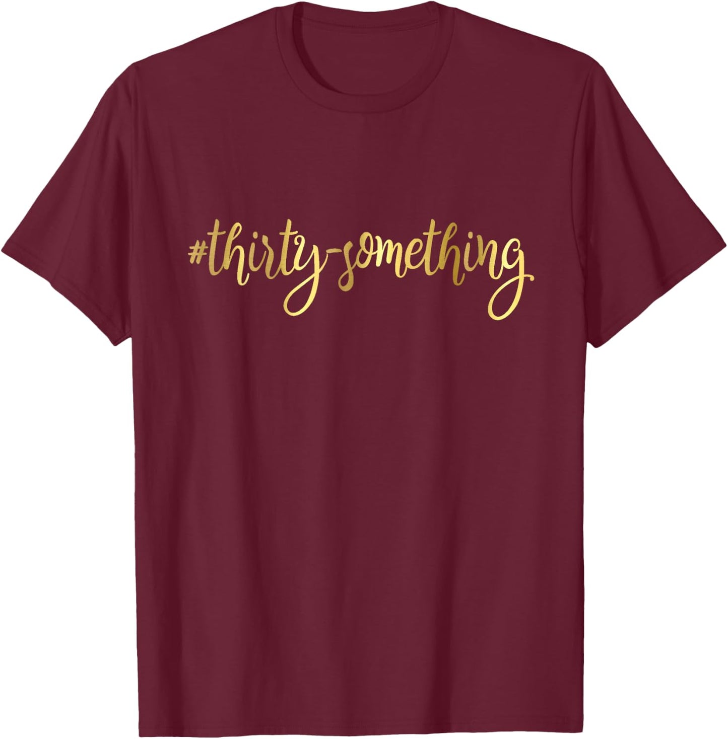 30th Birthday Gift Thirty Something Girly Hashtag 30 T-Shirt - T-Shirt | Maroon