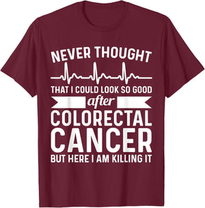 Never Thought Look Good - Surgery Colorectal Rectal Cancer T-Shirt - T-Shirt | Maroon