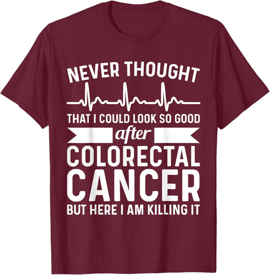 Never Thought Look Good - Surgery Colorectal Rectal Cancer T-Shirt - T-Shirt | Maroon