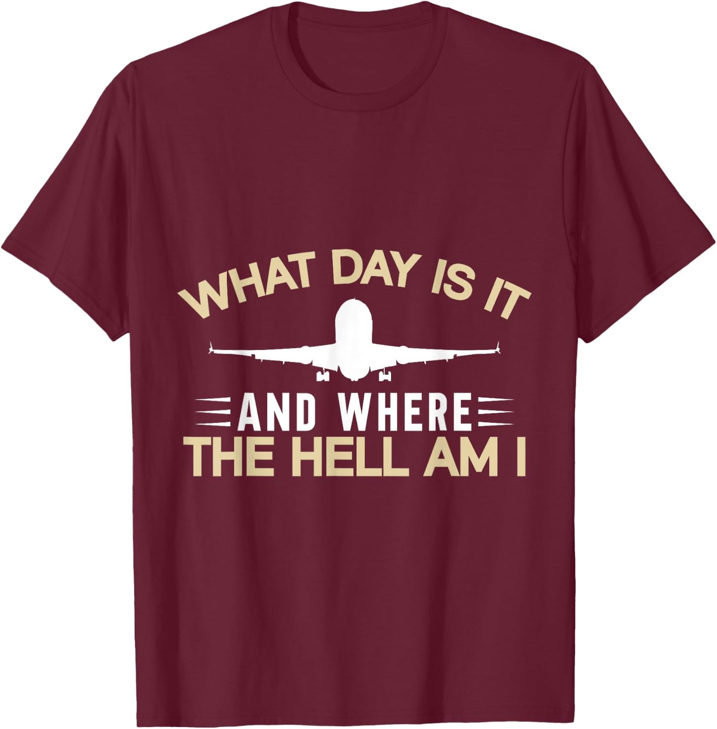 What Day Is It And Where The Hell Am I Flight Attendant T-Shirt - T-Shirt | Maroon