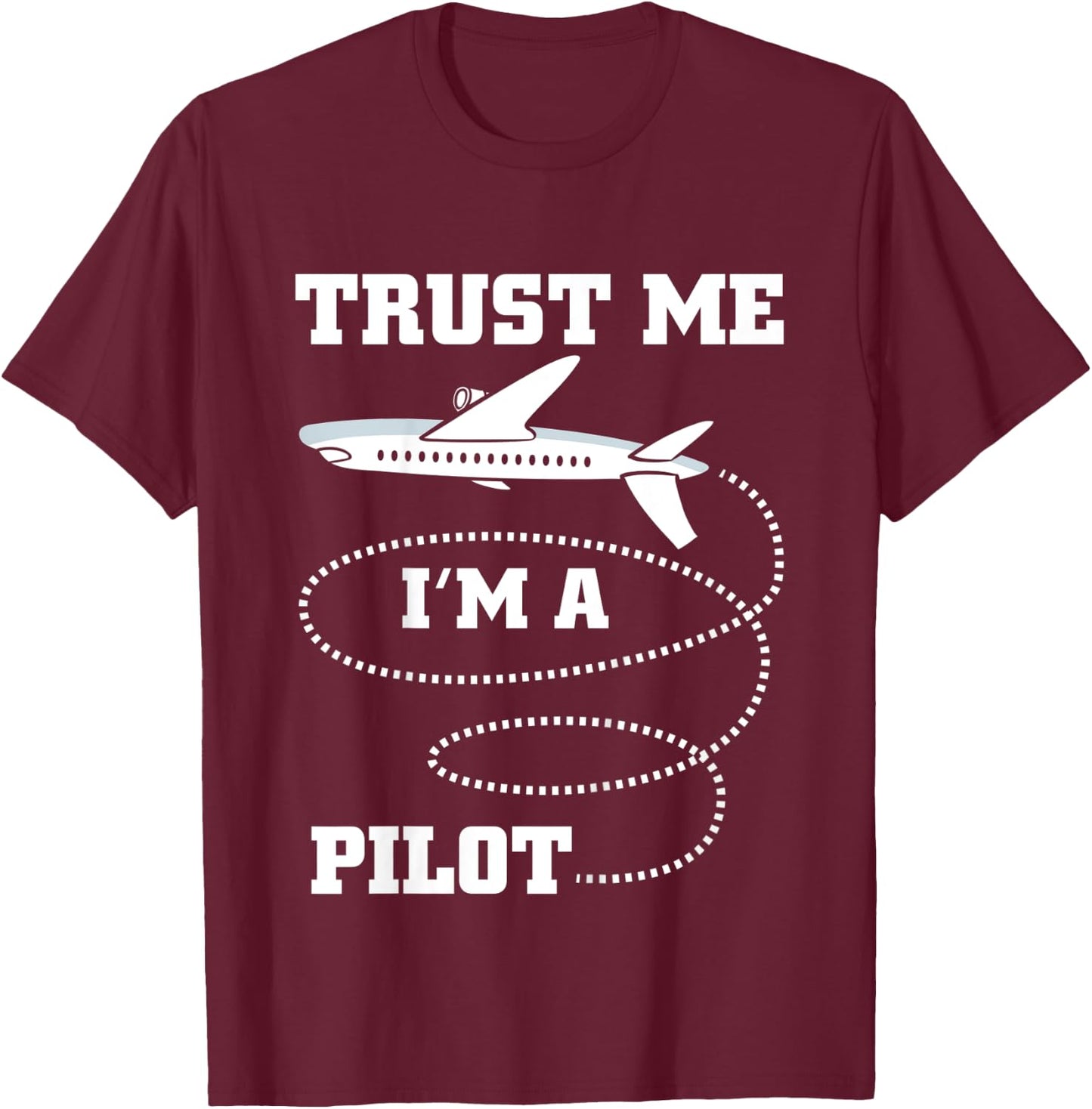 Trust Me I'm A Pilot Funny Plane Aviation Flying Airplane T-Shirt - T-Shirt | Maroon