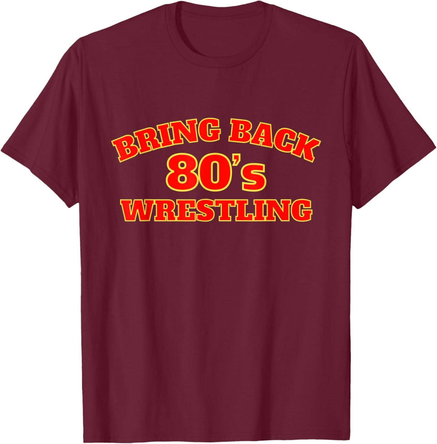 Bring Back 80s Wrestling T-Shirt - T-Shirt | Maroon