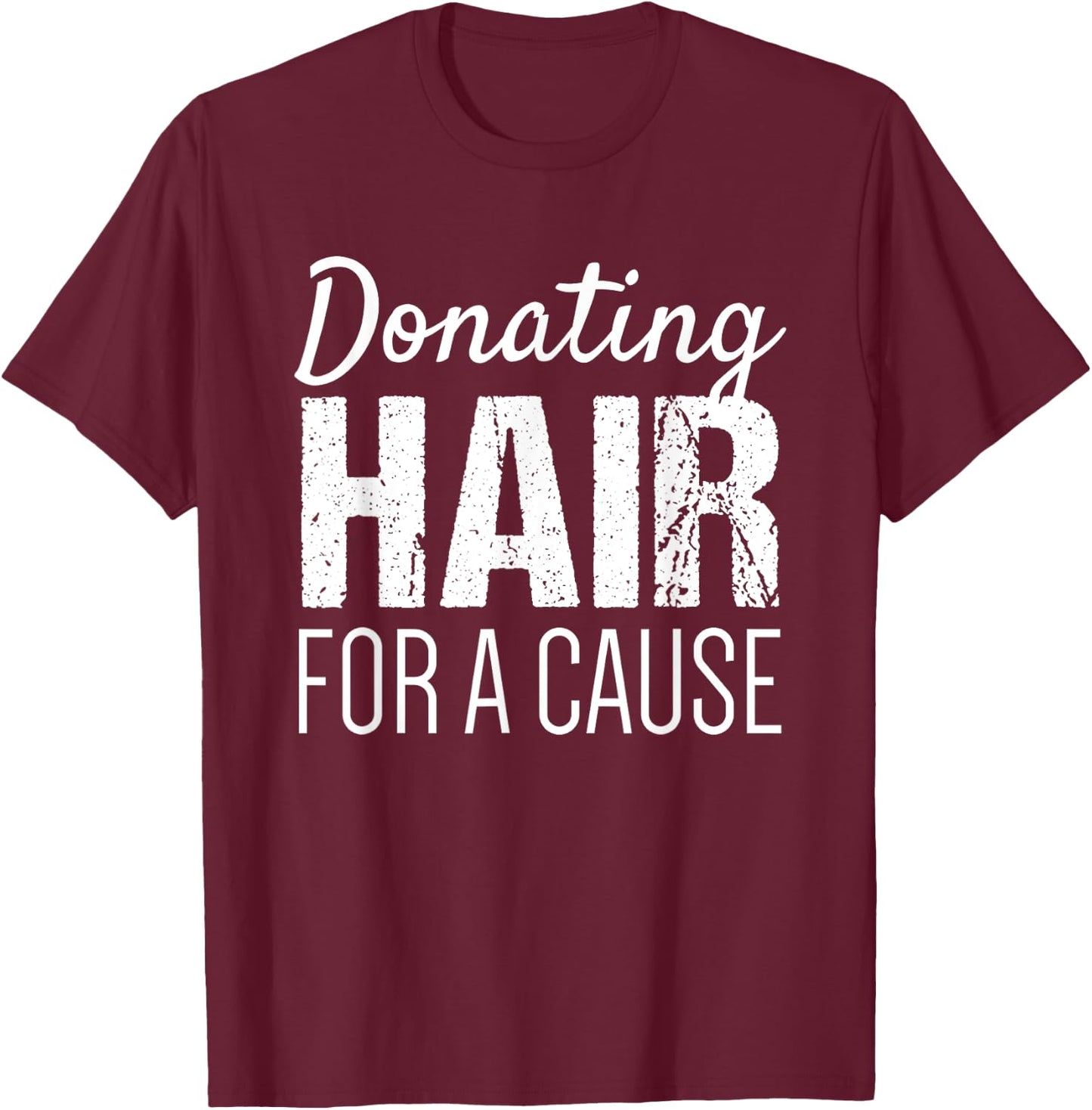 Donate Hair Shirt | Donating Hair for a Cause Shirt T-Shirt - T-Shirt | Maroon