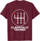 Classically Trained Mechanic Car Manual Transmission Stick T-Shirt - T-Shirt | Maroon