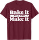 Baking Hobby Baker Homemade Bread Funny Baker T-Shirt - T-Shirt | Maroon