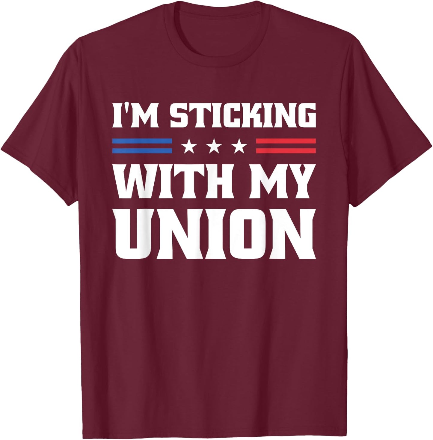 Sticking With My Union Strong For Pro Labor Union Workers T-Shirt - T-Shirt | Maroon