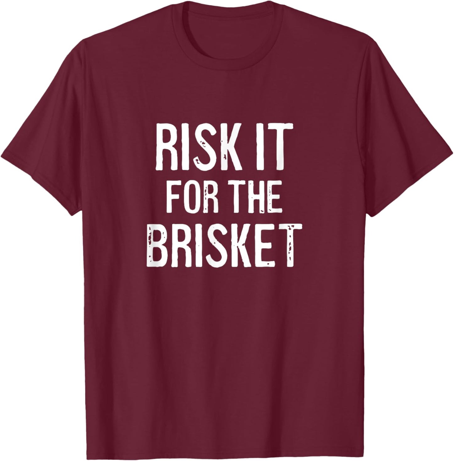Risk it for the Brisket T-Shirt - T-Shirt | Maroon