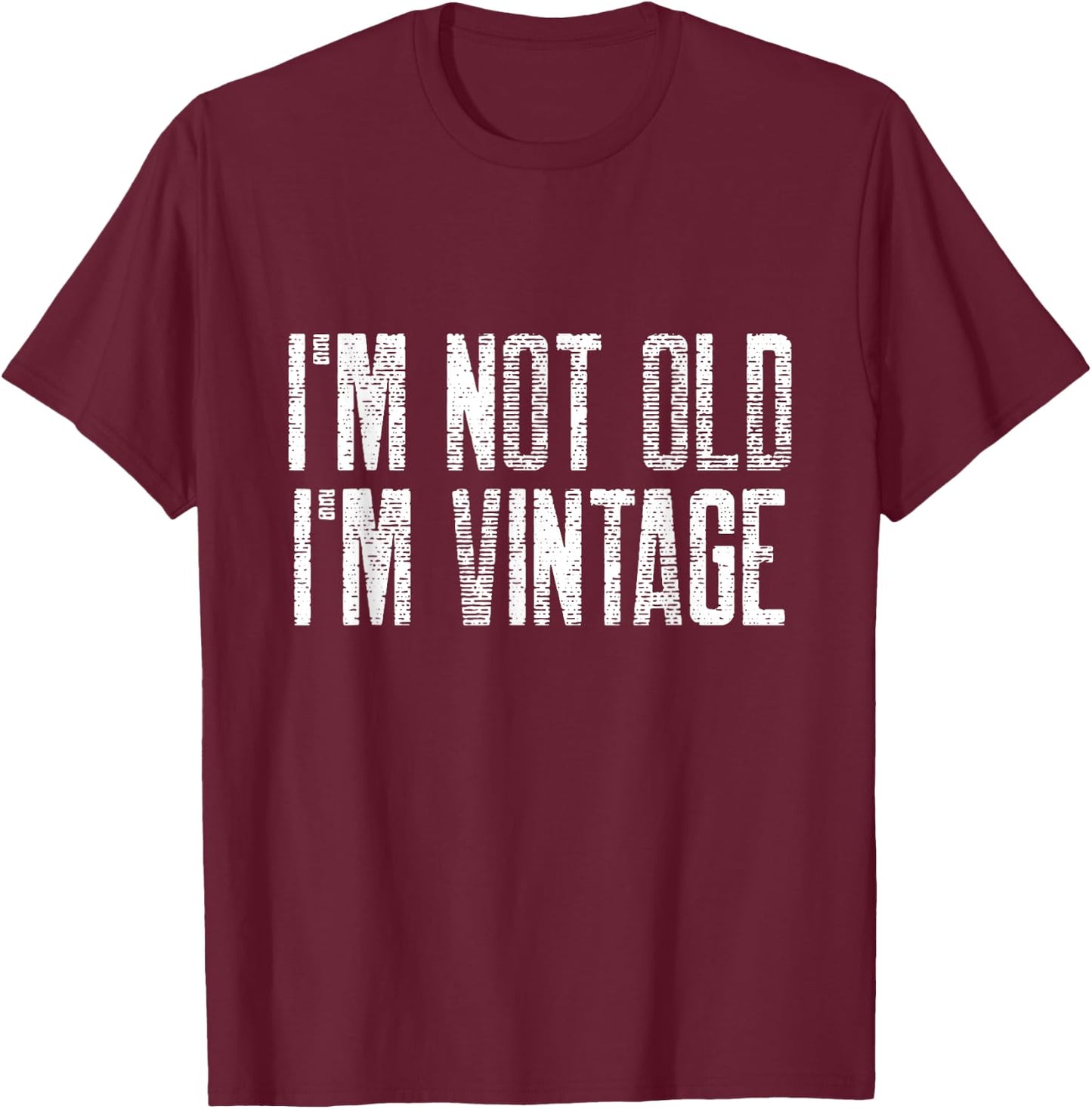 I’m Not Old I’m Just Vintage Sarcastic Funny Old People T-Shirt - T-Shirt | Maroon