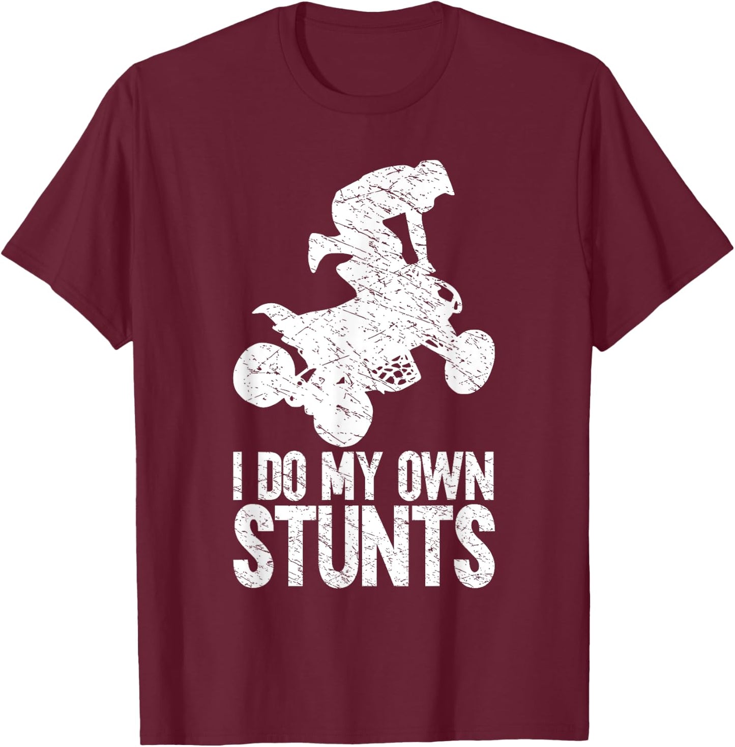 Funny Quad Biker Men ATV Lover 4 Wheeler I Do My Own Stunts T-Shirt - T-Shirt | Maroon