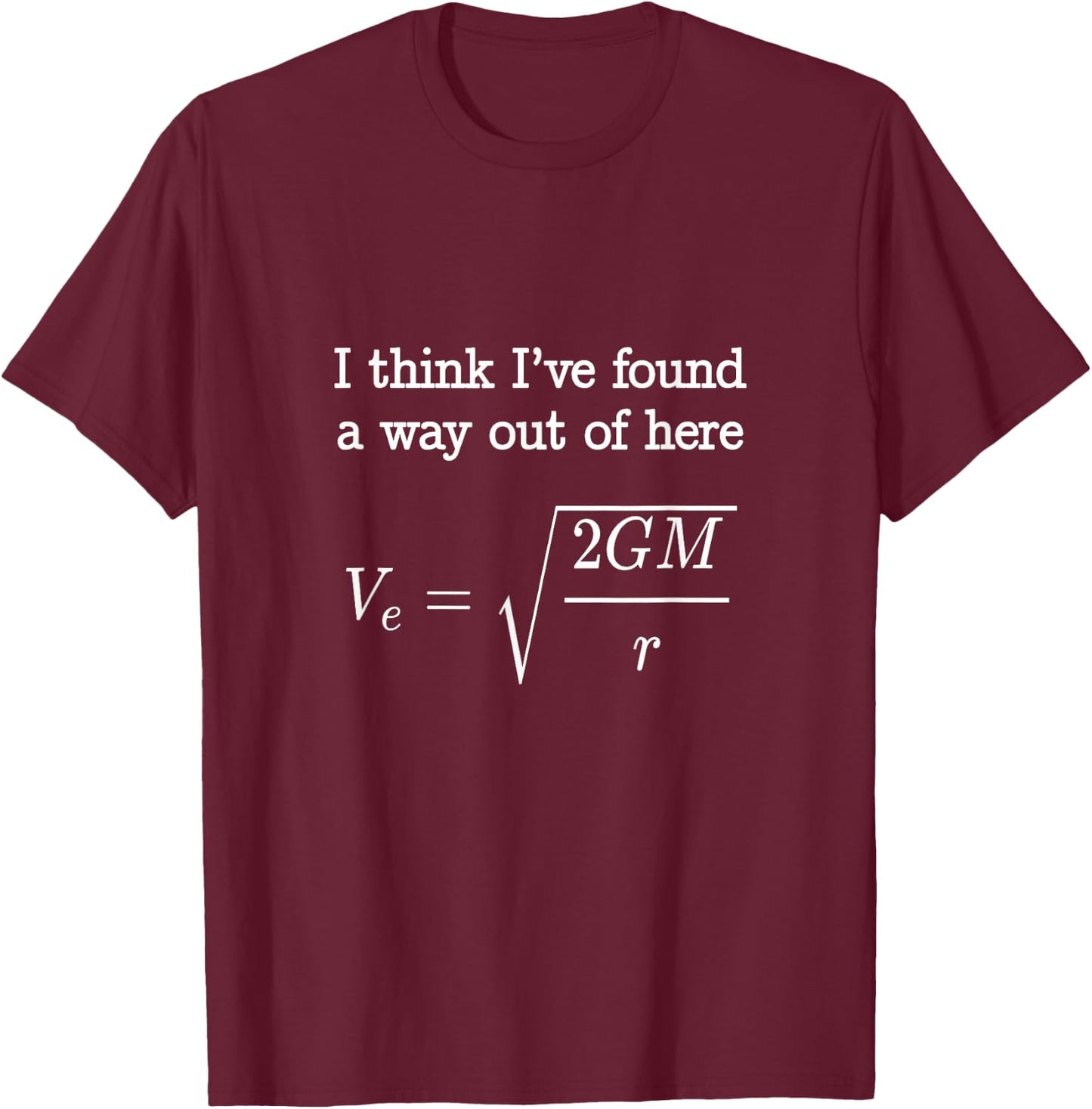 Escape Velocity Gravity Physics Mechanics Engineers Student T-Shirt - T-Shirt | Maroon