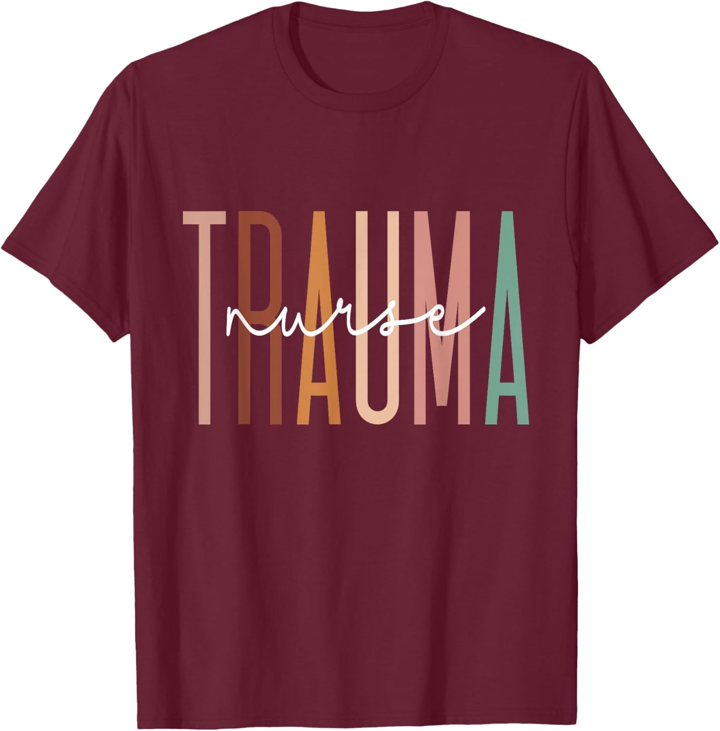 Trauma Nurse Psychiatric Nurse Emergency Trauma Nursing T-Shirt - T-Shirt | Maroon