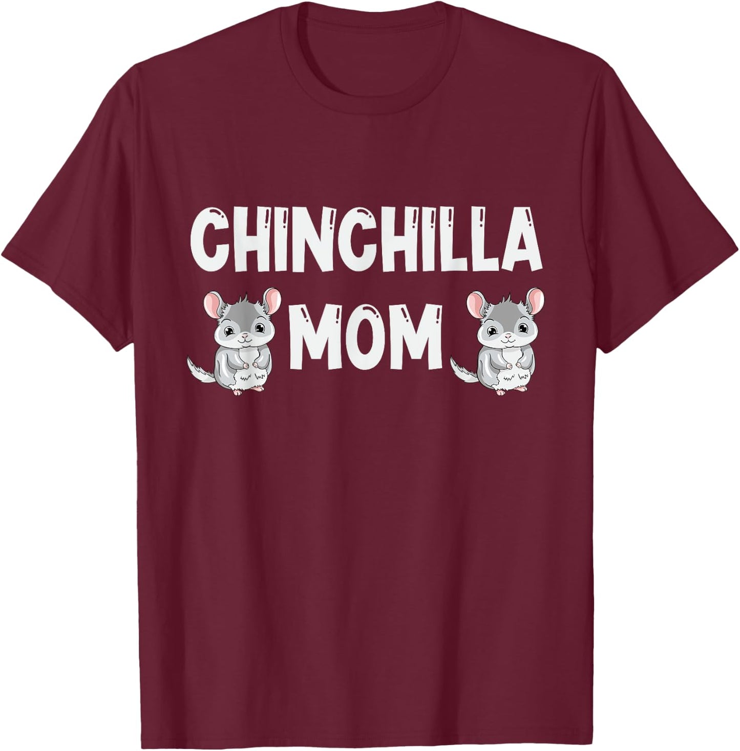 Chinchilla Mom Lover Gift Chinchillas Love Gifts T-Shirt - T-Shirt | Maroon