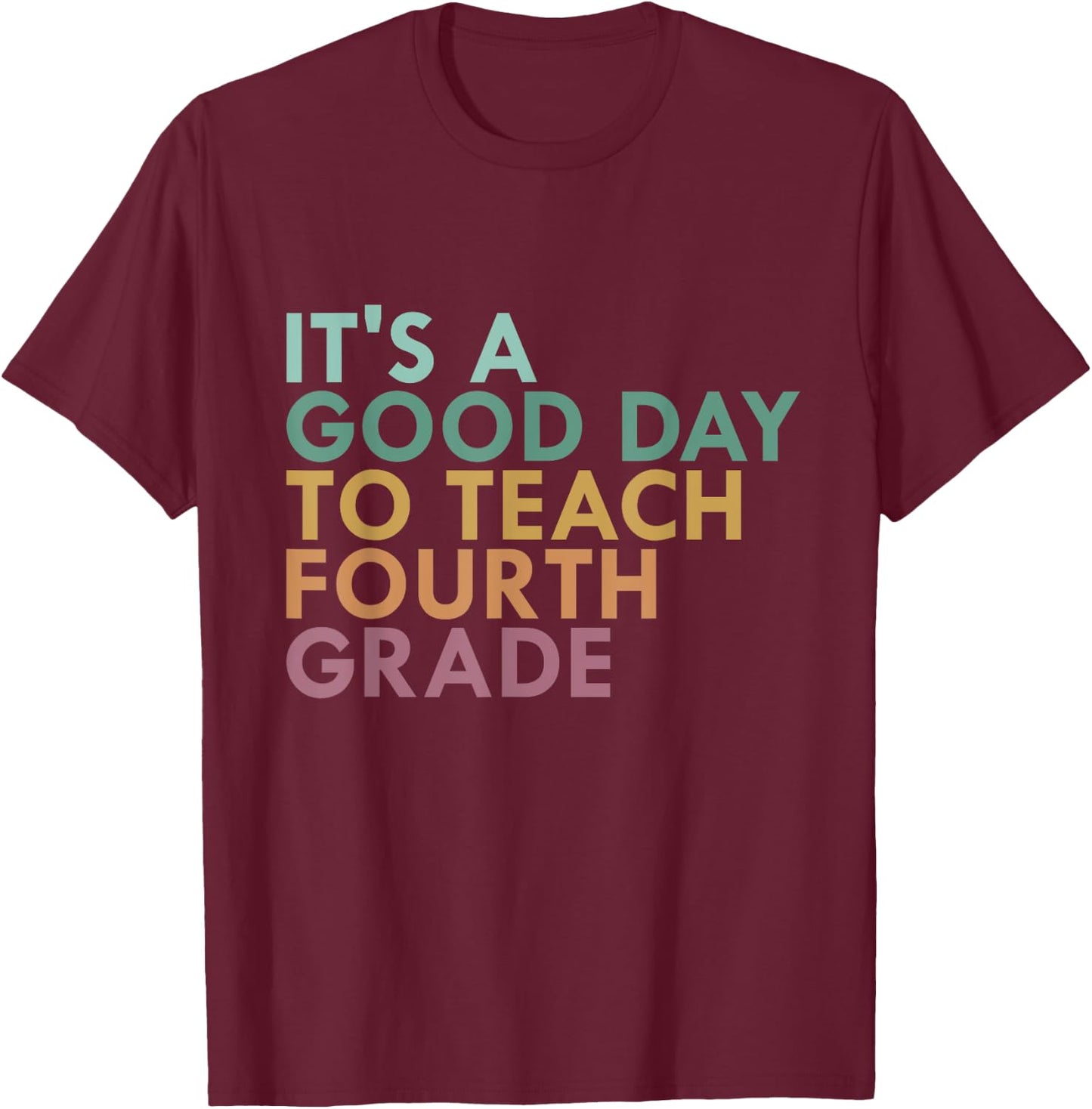It's A Good Day To Teach Fourth Grade, 4th Grade Teacher T-Shirt - T-Shirt | Maroon