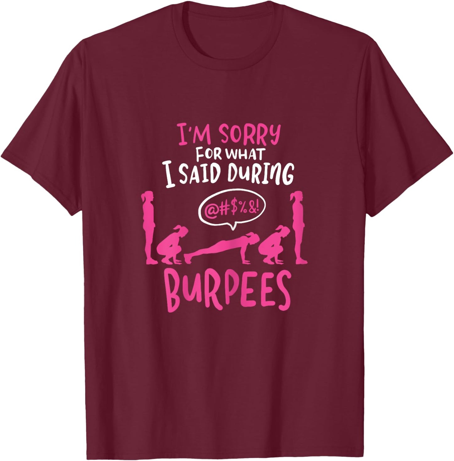 I'm Sorry What I Said During Burpees Funny Gym T-Shirt - T-Shirt | Maroon