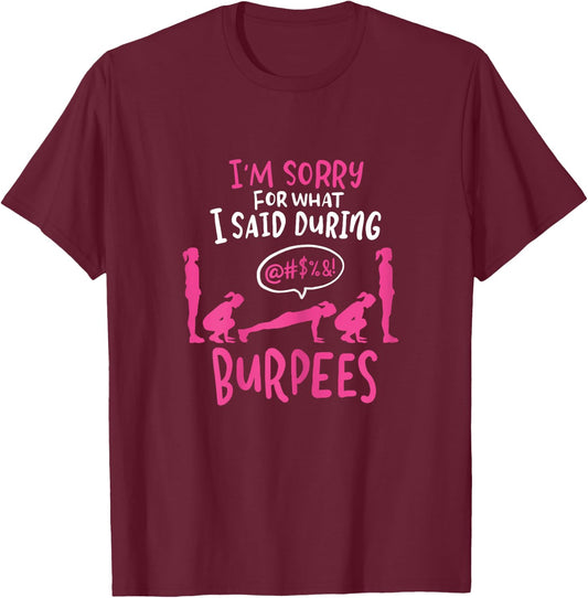 I'm Sorry What I Said During Burpees Funny Gym T-Shirt - T-Shirt | Maroon