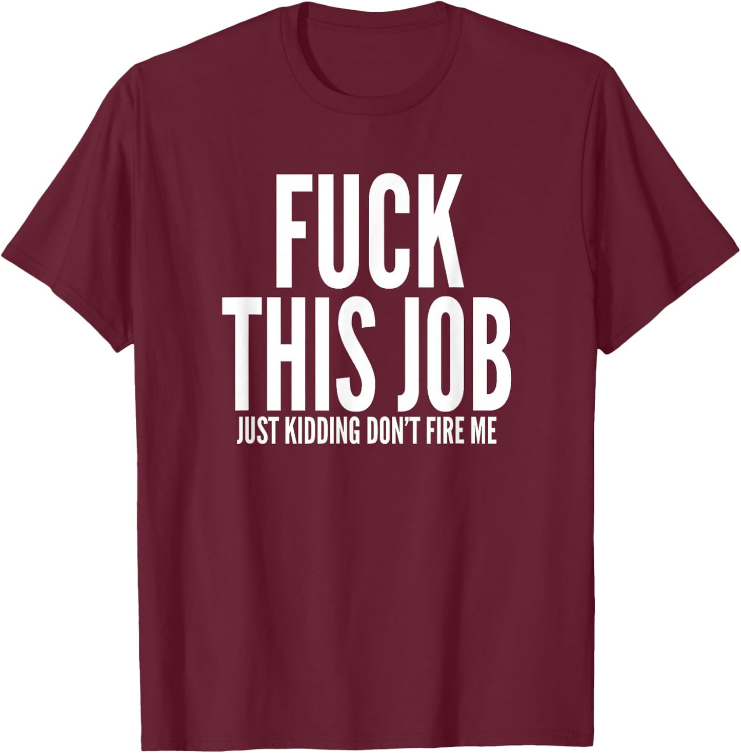Fuck This Job Shirt Funny Work Office Hating Employee T-Shirt - T-Shirt | Maroon