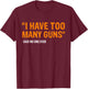 I Have Too Many Guns Said No One Ever Pro Guns T-Shirt - T-Shirt | Maroon