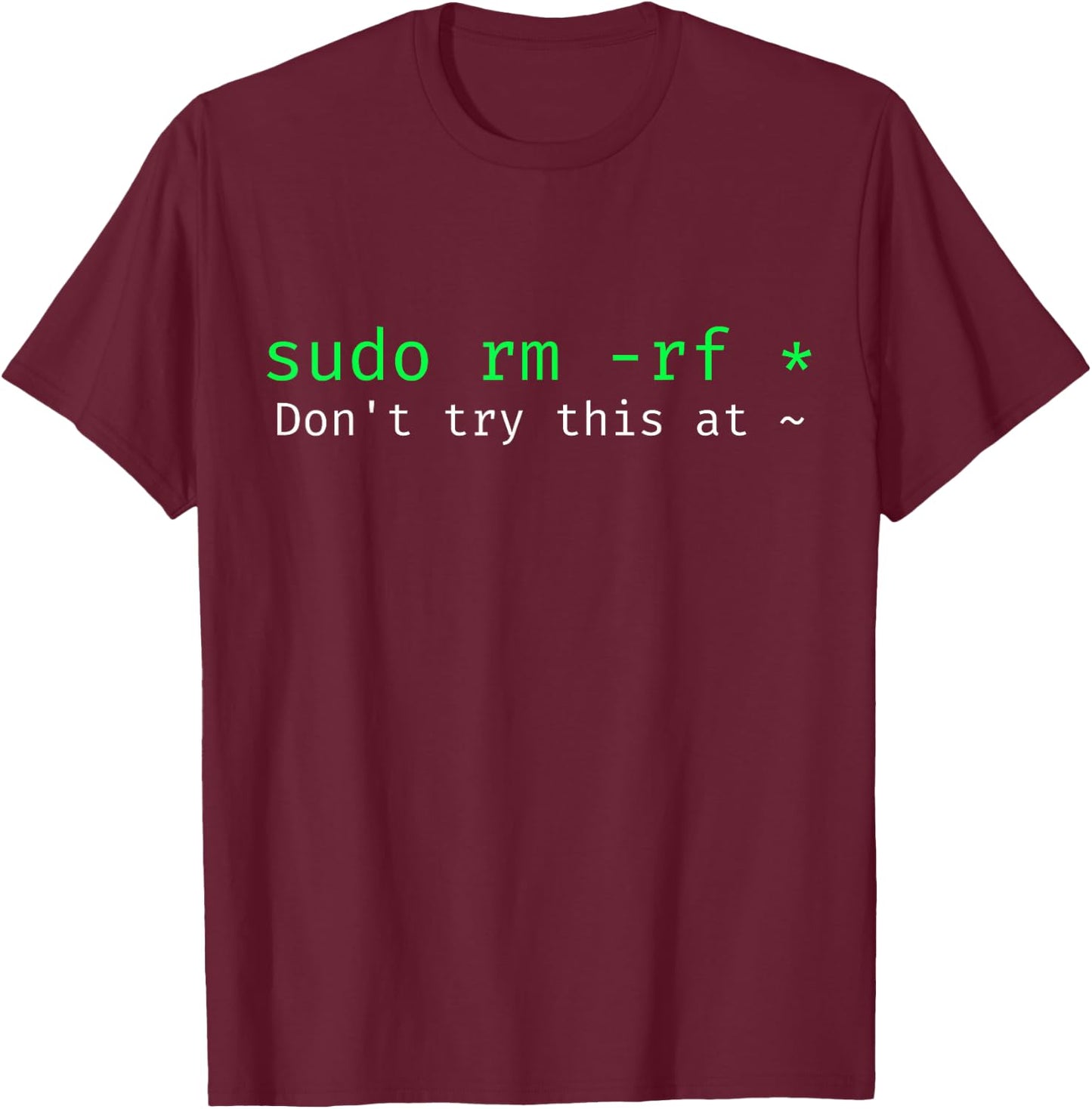 Don't try this at home Linux command sudo rm -rf T-Shirt - T-Shirt | Maroon