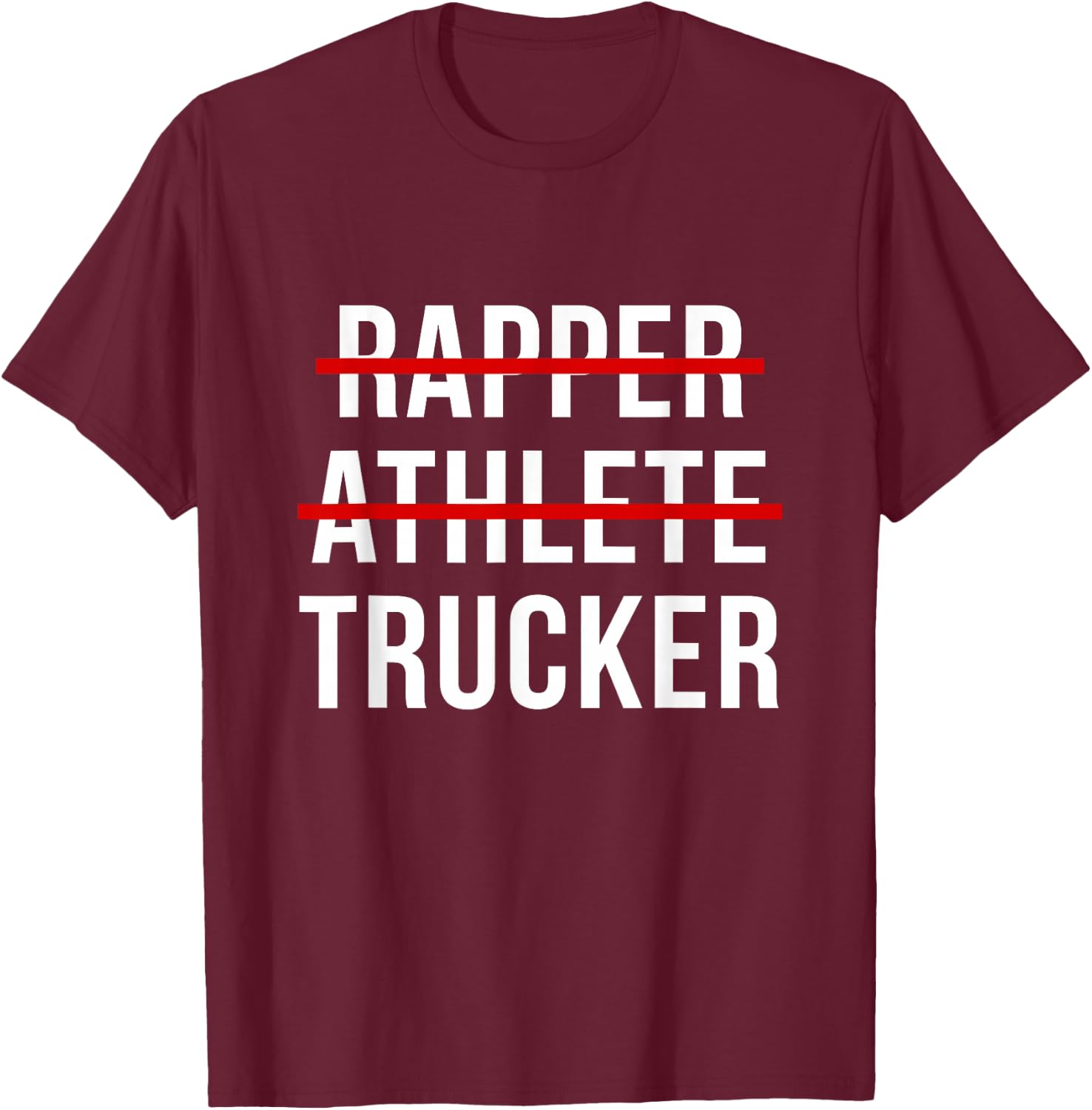 Rapper Athlete Trucker Truckin T-Shirt - T-Shirt | Maroon