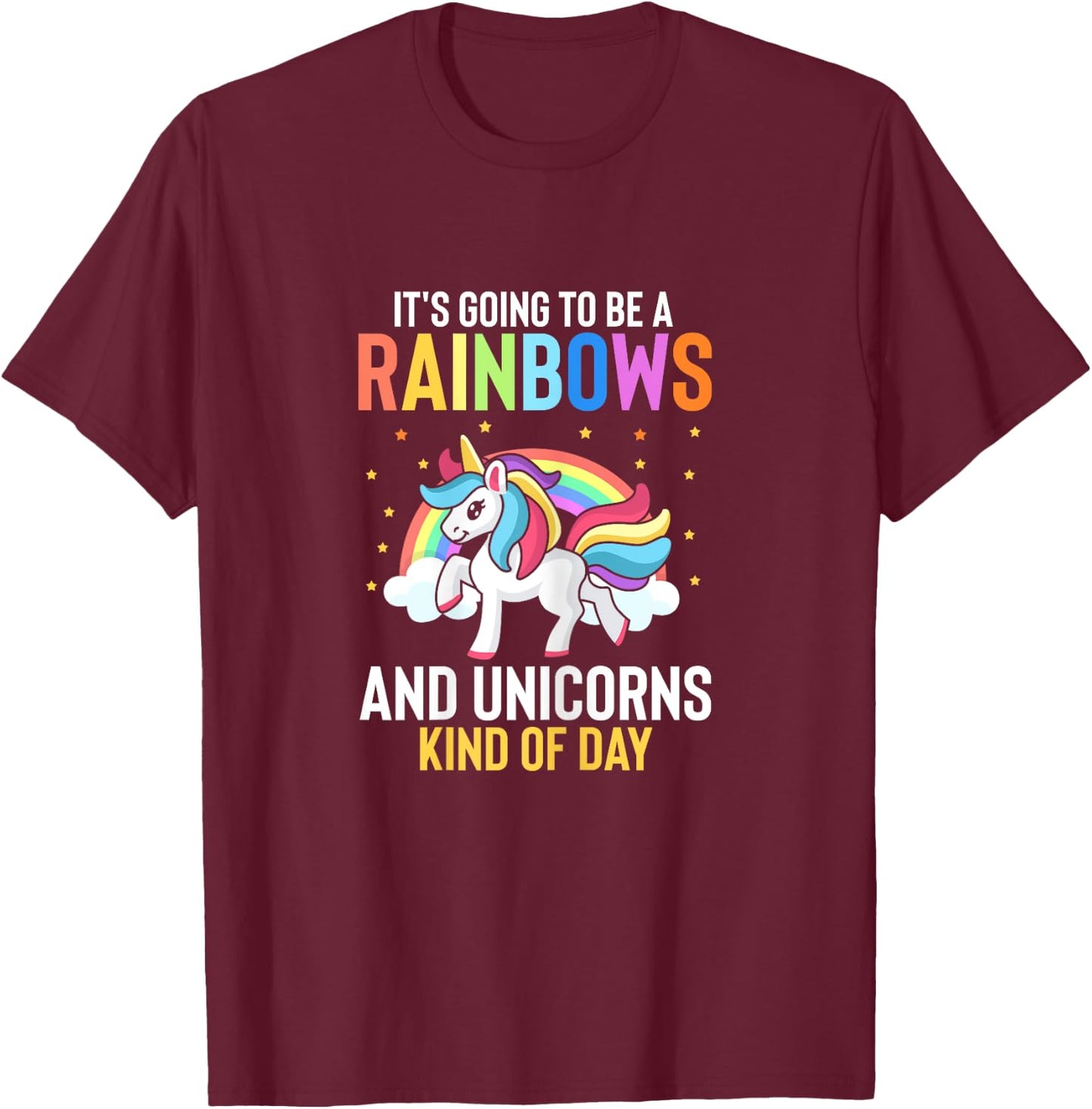Its Going To Be A Rainbows And Unicorns Kind Of Day T-Shirt - T-Shirt | Maroon
