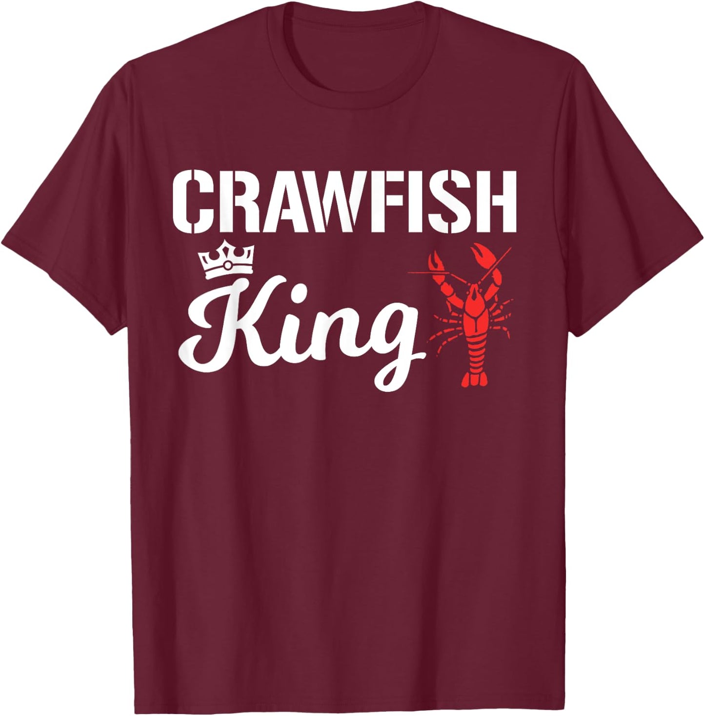 Crawfish King Funny Crayfish Cajun Boil Party Festival Men T-Shirt - T-Shirt | Maroon