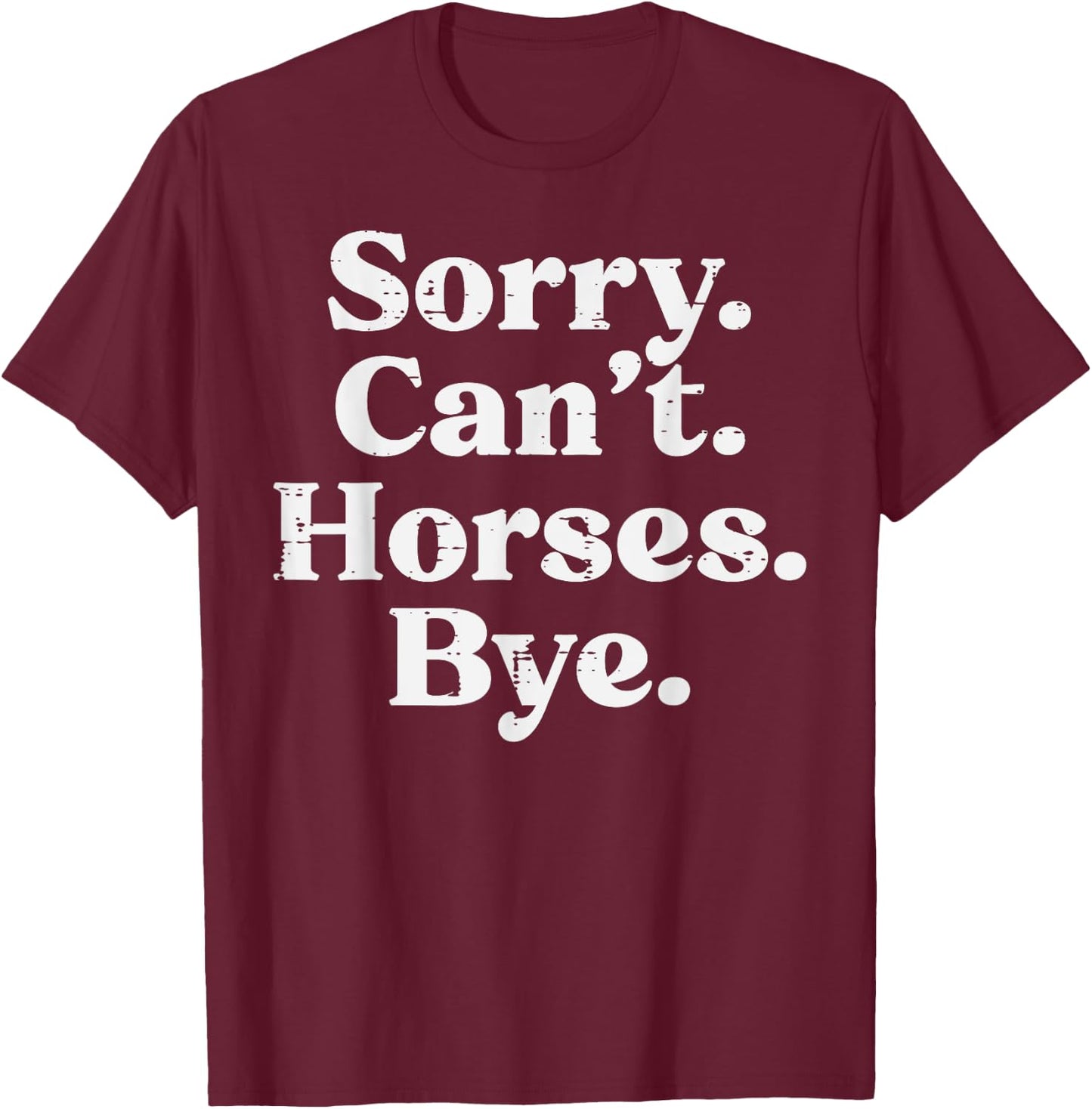 Sorry Cant Horses Bye Funny Riding Equestrian Men Women Kids T-Shirt - T-Shirt | Maroon