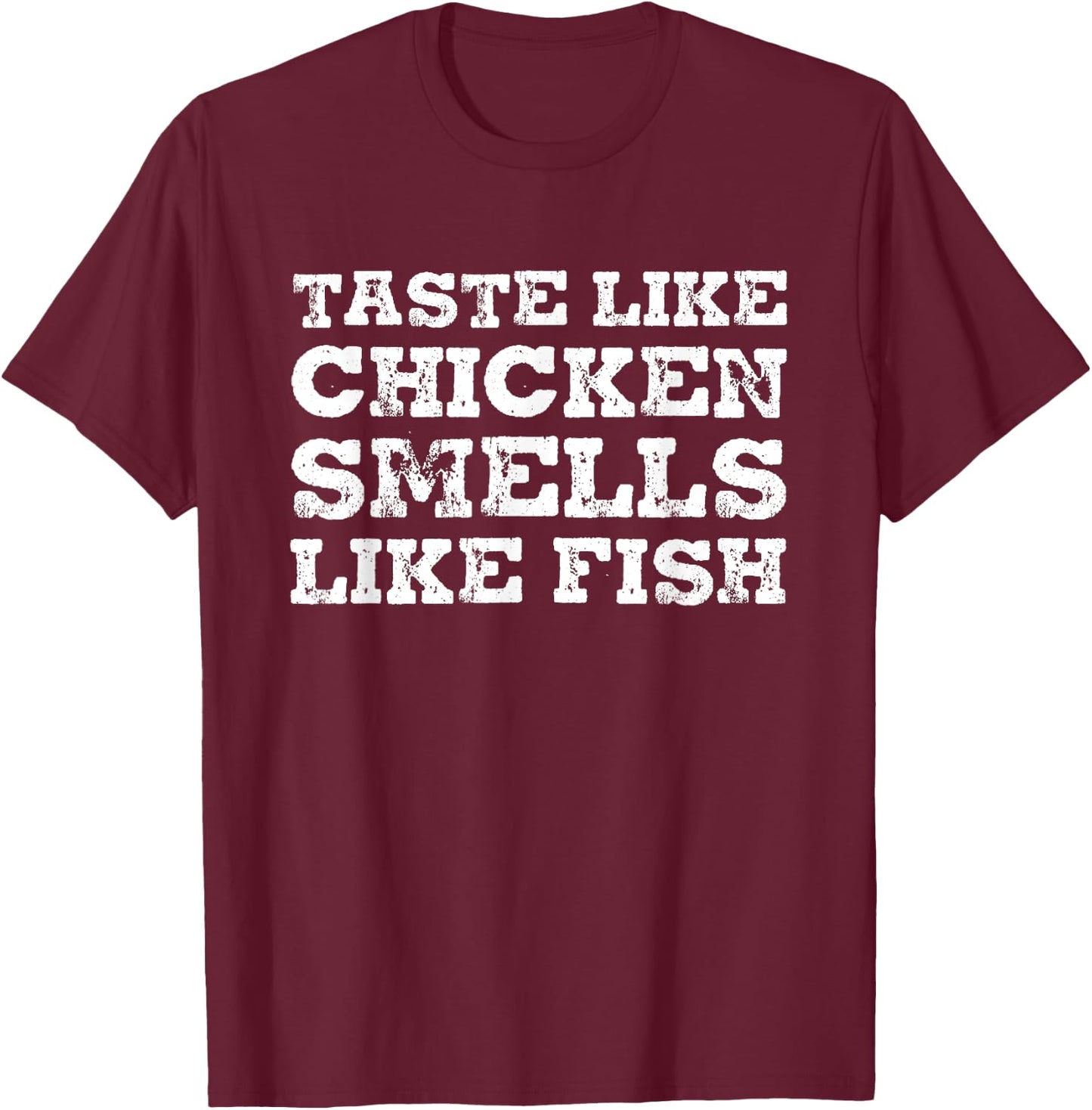 Taste Like Chicken Smells Like Fish Funny Sayings Gift T-Shirt - T-Shirt | Maroon