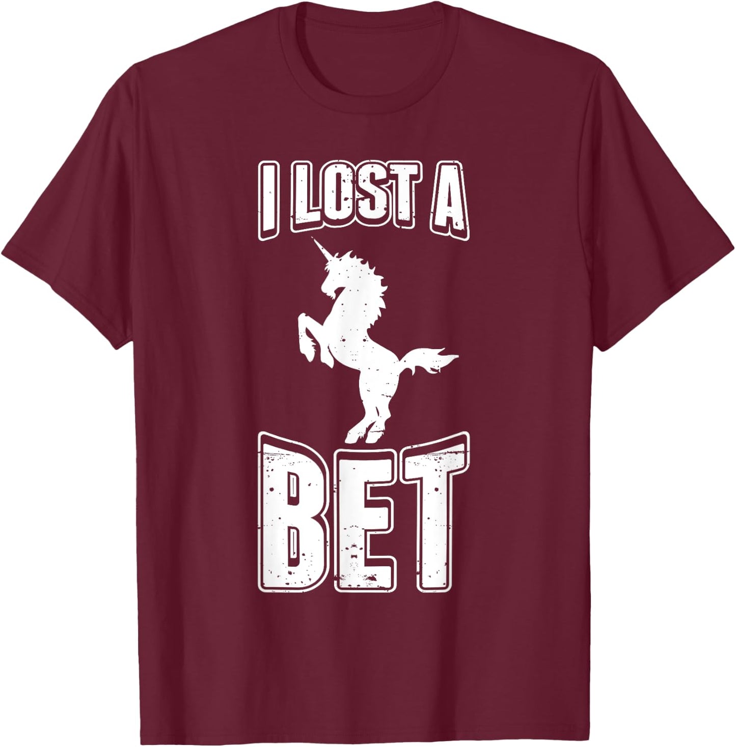 I Lost A Bet Funny Unicorn Gag Prankster Prank Pun T-Shirt - T-Shirt | Maroon