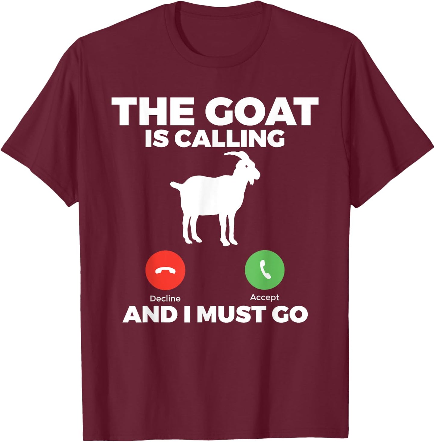 The Goat is calling and i must go Goats lover T-Shirt - T-Shirt | Maroon