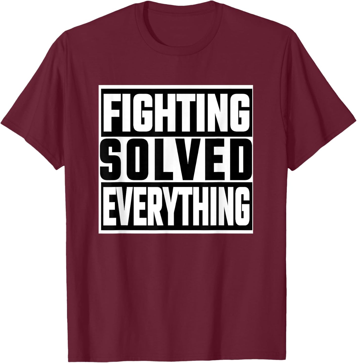 Fighting Solved Everything T-Shirt - T-Shirt | Maroon