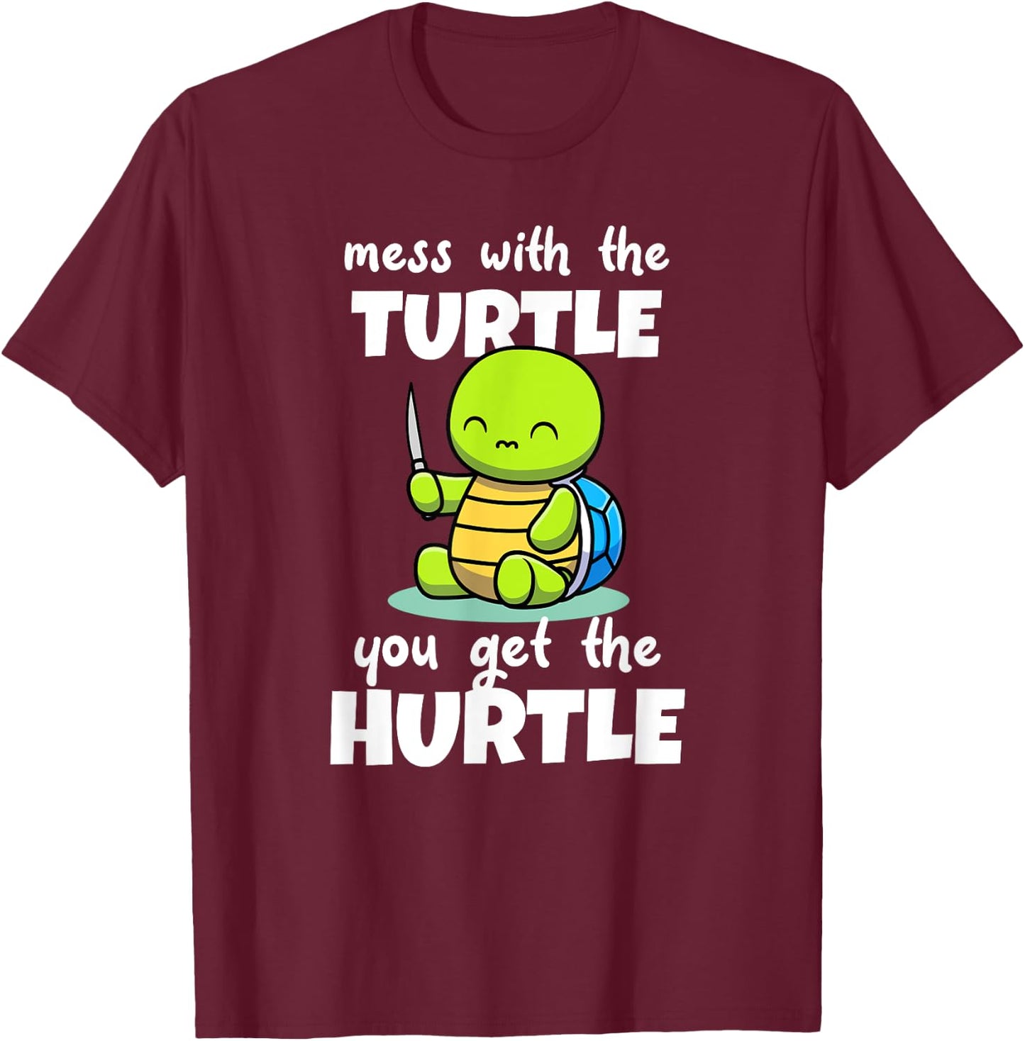 Mess with the Turtle You Get the Hurtle T-Shirt - T-Shirt | Maroon