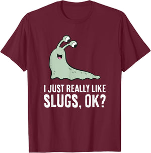 I Just Really Like Slugs Ok? Funny Slug T-Shirt - T-Shirt | Maroon