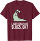 I Just Really Like Slugs Ok? Funny Slug T-Shirt - T-Shirt | Maroon