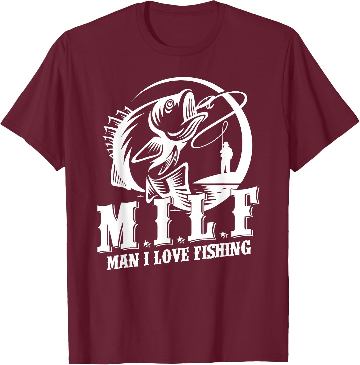 MILF Man I Love Fishing Funny Fishing Gift T-Shirt - T-Shirt | Maroon