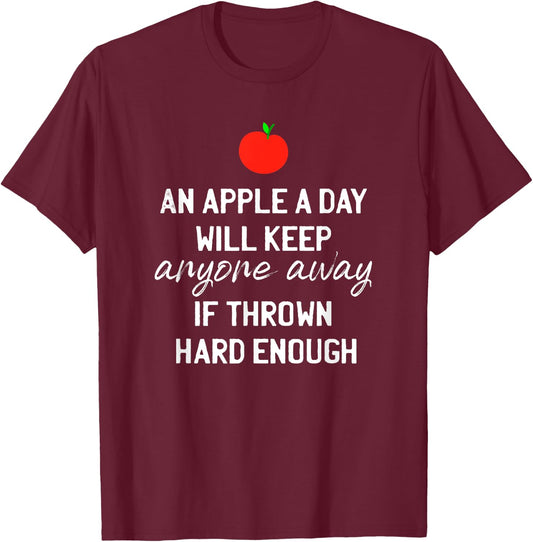 An Apple A Day Will Keep Anyone Away If Thrown Hard Enough T-Shirt - T-Shirt | Maroon