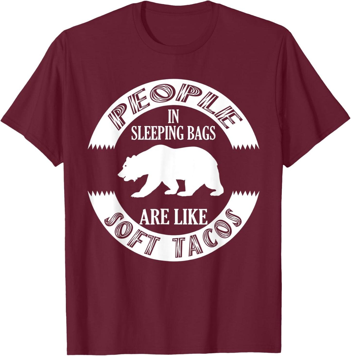 Camping Grizzly Bear People In Sleepings Bear Like Soft Taco T-Shirt - T-Shirt | Maroon