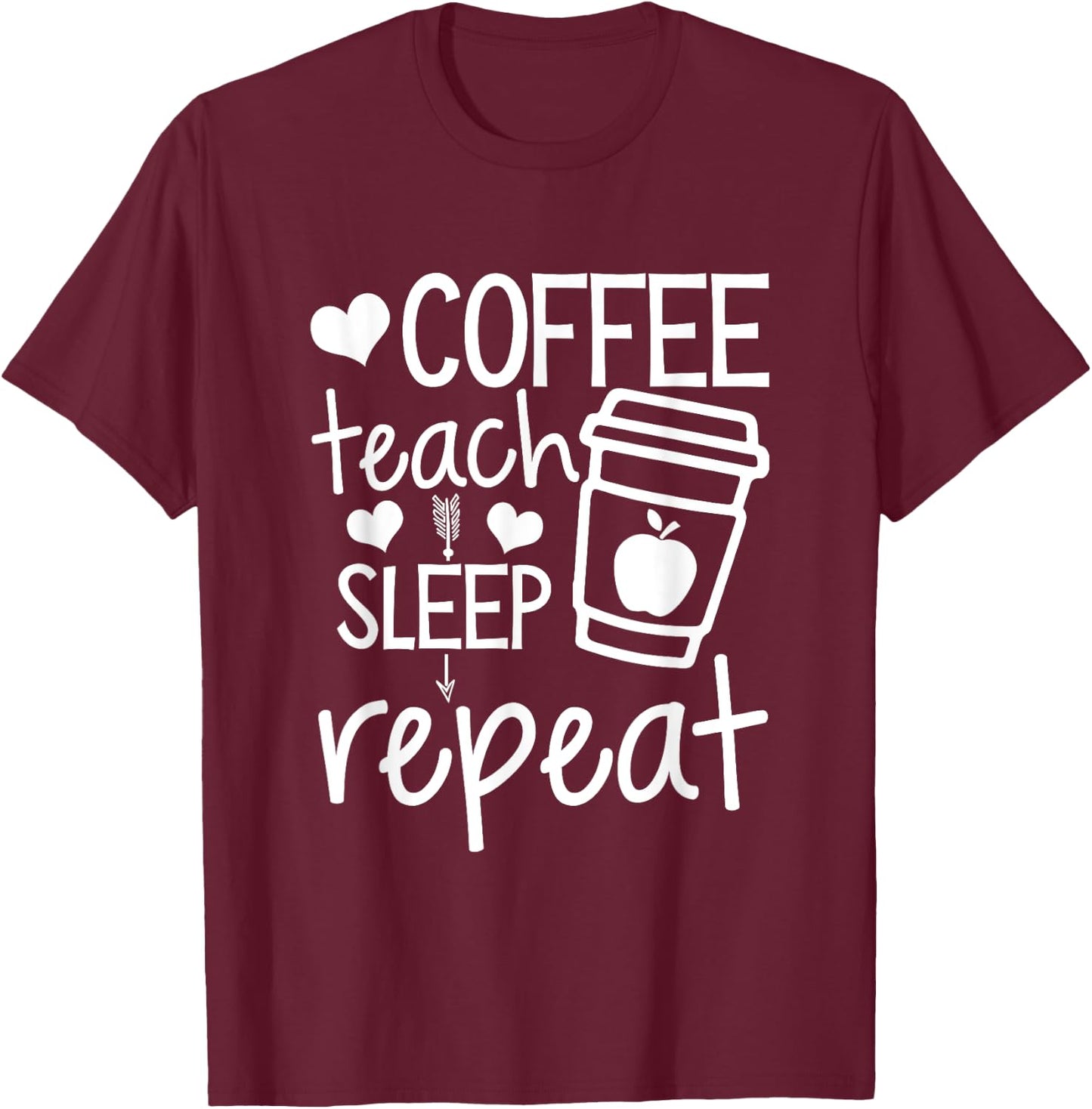 Coffee Teach Sleep Repeat Teacher Funny Teaching Men Women Girls Kids T-Shirt - T-Shirt | Maroon