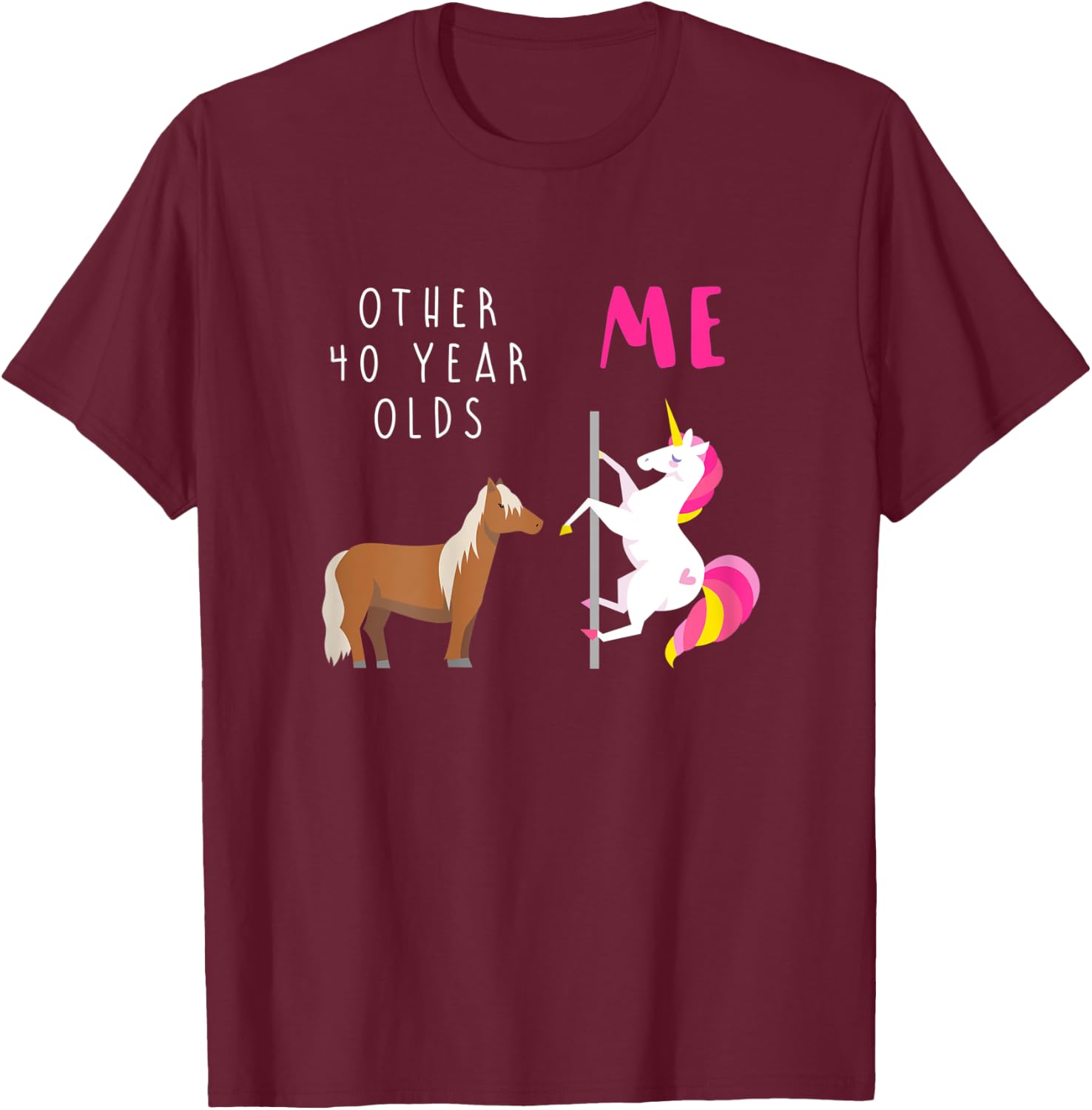 Other 40 Year Olds Me Unicorn 40th Birthday Sister Mom Aunt T-Shirt - T-Shirt | Maroon