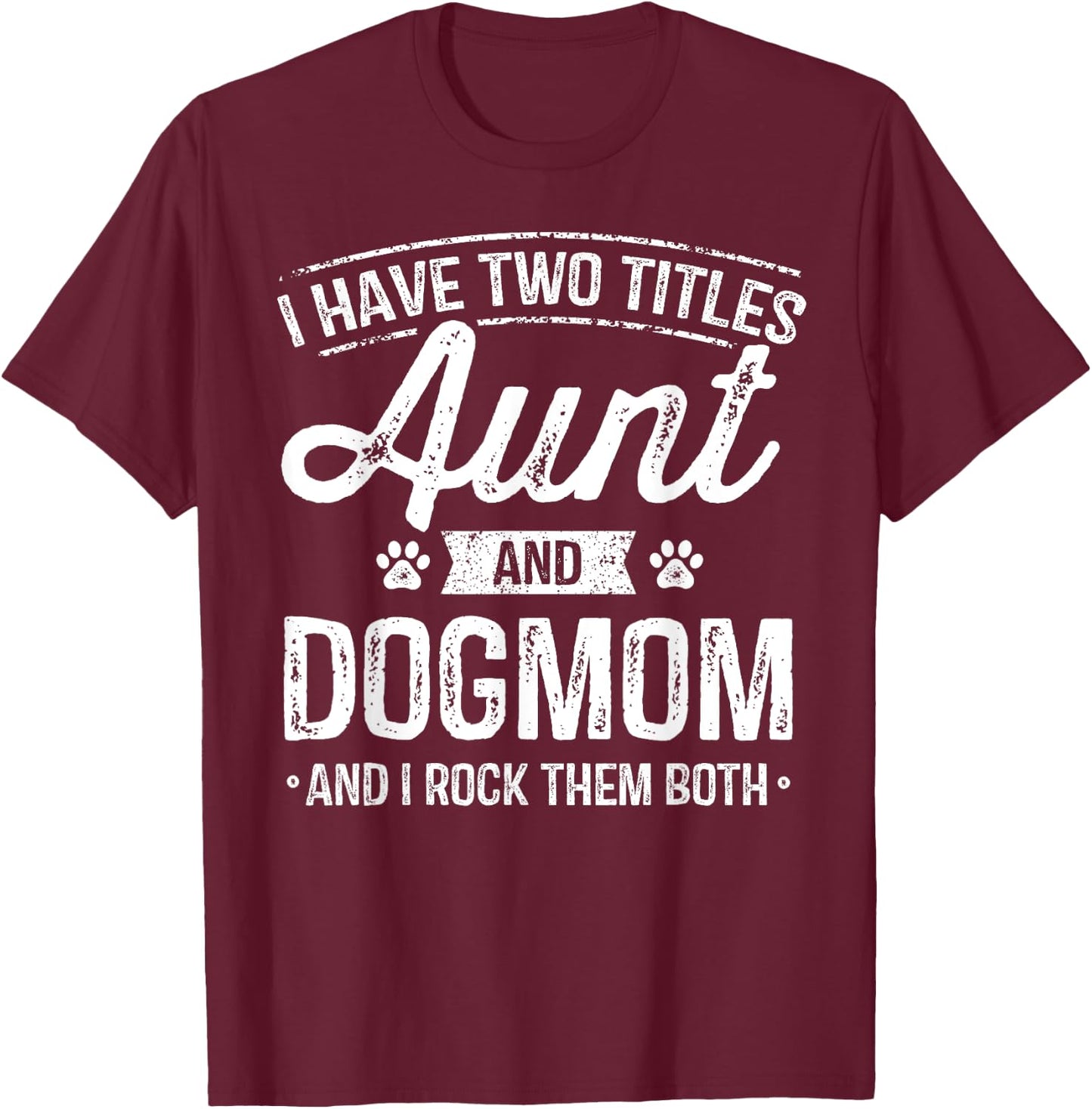 I Have Two Titles Aunt And Dog Mom Auntie Dog Lover Gift Women Kids T-Shirt - T-Shirt | Maroon