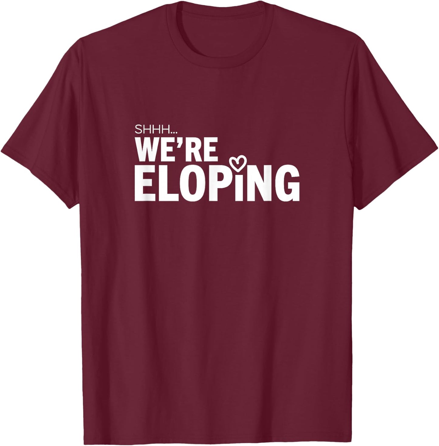 Shhh We’re Eloping Funny Wedding Announcement for Couples T-Shirt - T-Shirt | Maroon