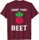 Drop That Beet EDM Rave Festival DJ Funny T-Shirt - T-Shirt | Maroon