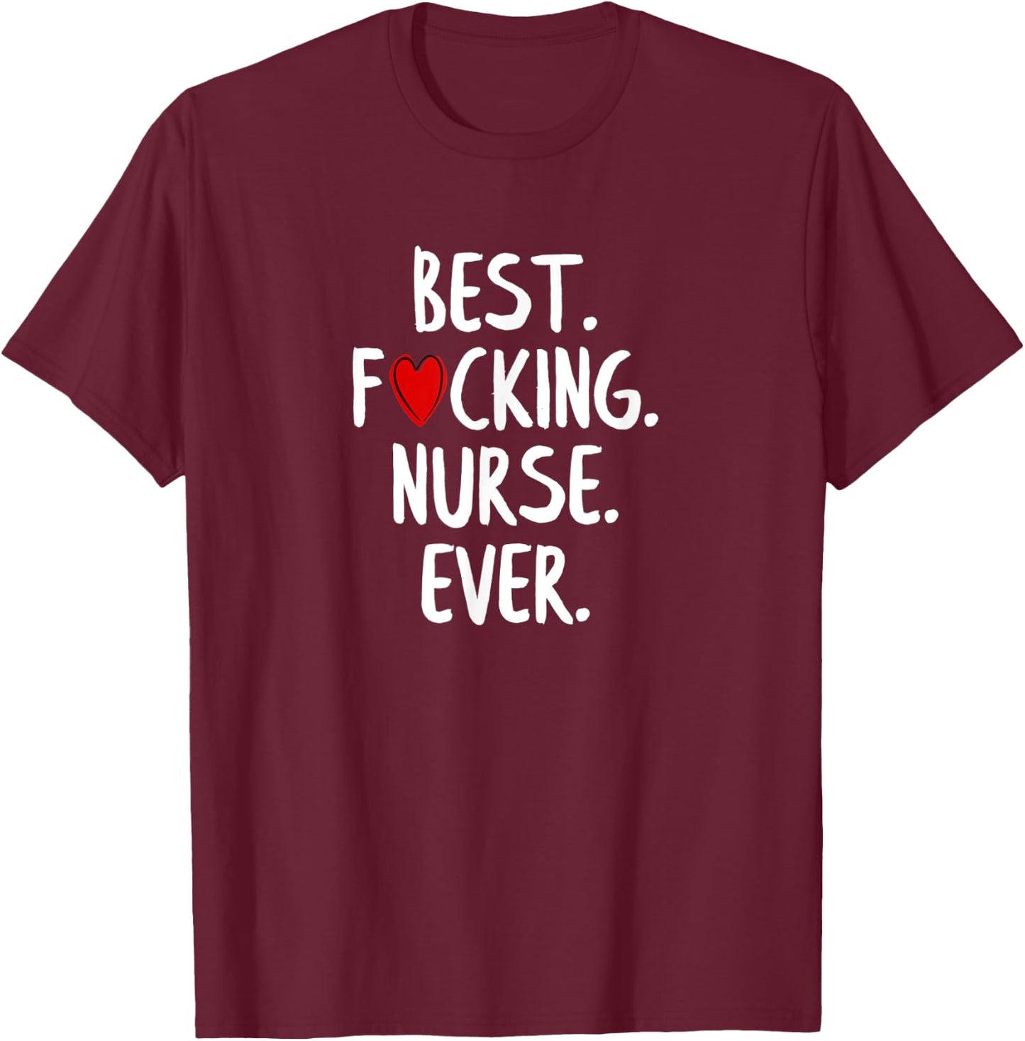 Best Fucking Nurse Ever T-Shirt - T-Shirt | Maroon