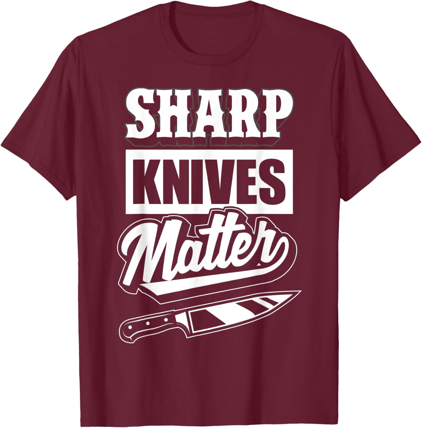 Sharp Knives Matter - Funny Gift Culinary Chef T-Shirt - T-Shirt | Maroon