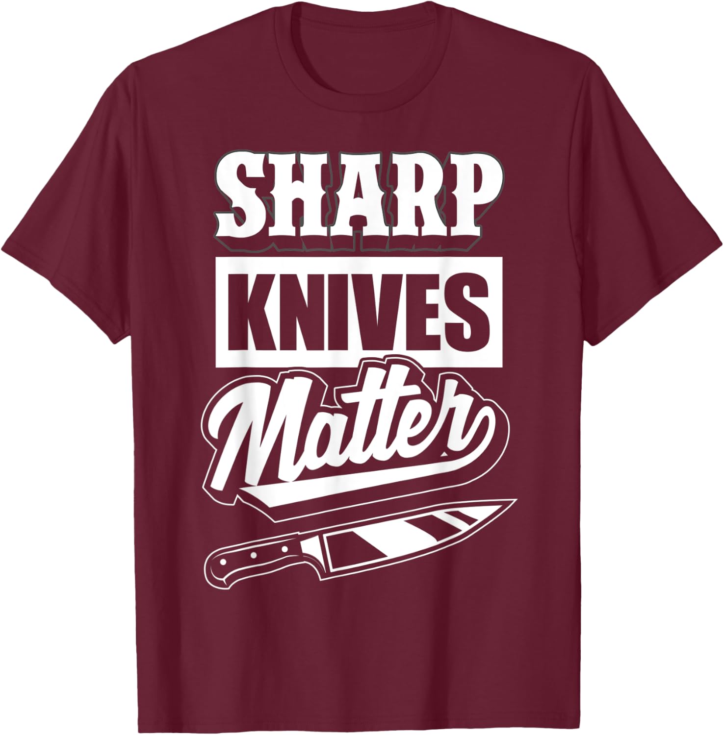 Sharp Knives Matter - Funny Gift Culinary Chef T-Shirt - T-Shirt | Maroon