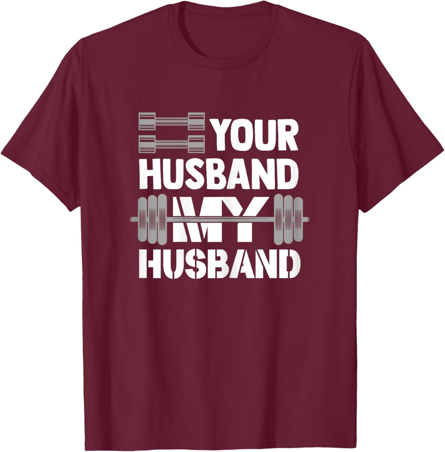Your Husband My Husband Funny Weightlifting Wife Bodybuilder T-Shirt - T-Shirt | Maroon